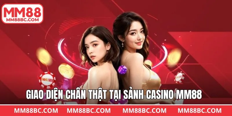Casino MM88 với giao diện hài hoà, sống động Casino MM88 với giao diện hài hoà, sống động