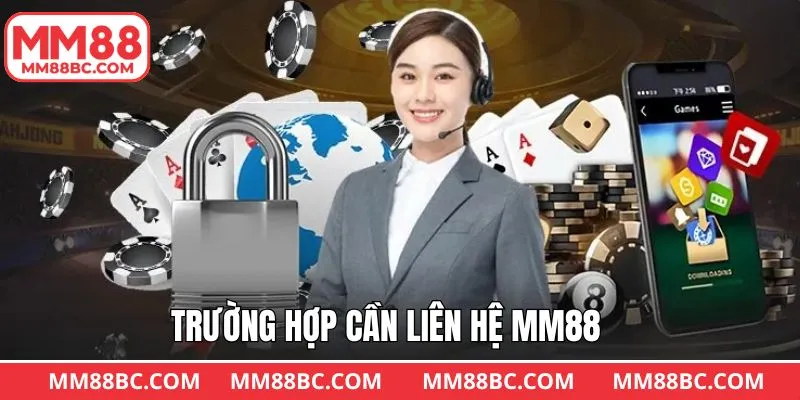Những trường hợp cần liên hệ MM88 để xử lý kịp thời Những trường hợp cần liên hệ MM88 để xử lý kịp thời